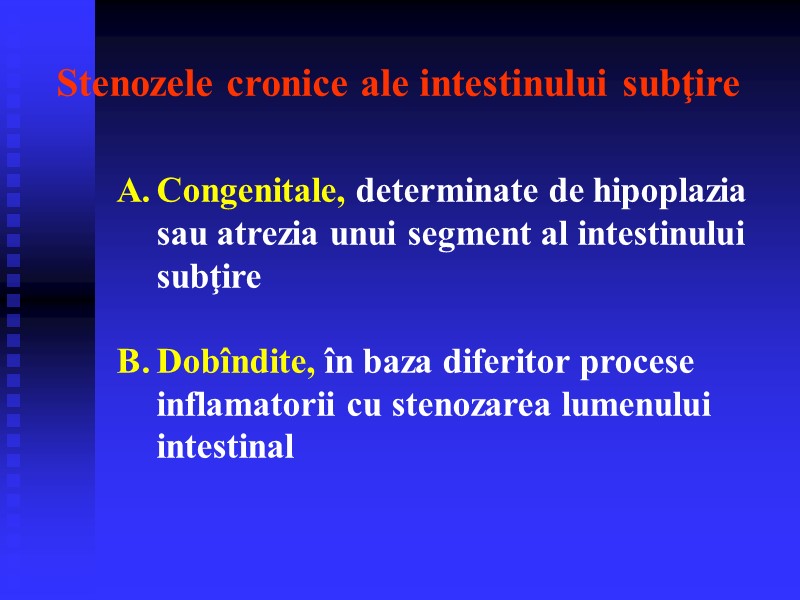 Stenozele cronice ale intestinului subţire  Congenitale, determinate de hipoplazia sau atrezia unui segment